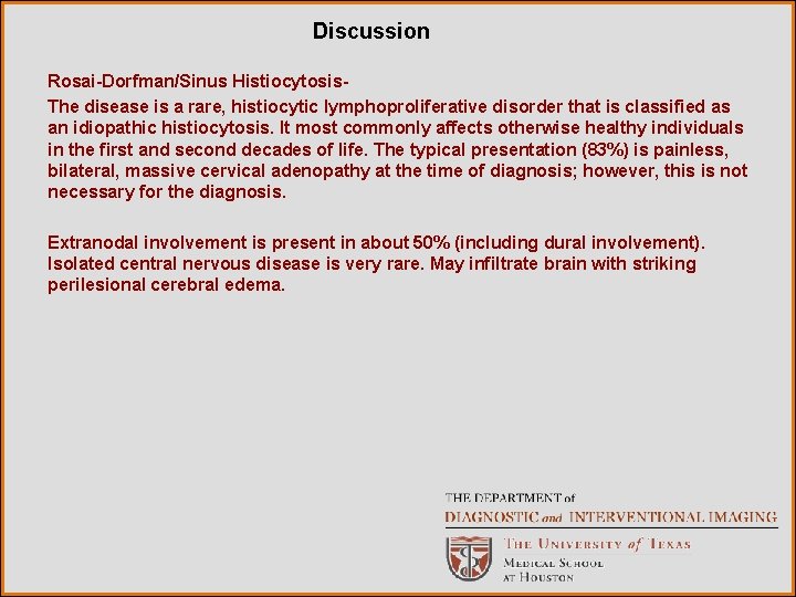 Discussion Rosai-Dorfman/Sinus Histiocytosis. The disease is a rare, histiocytic lymphoproliferative disorder that is classified