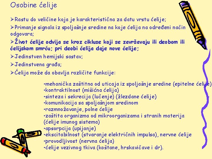 Osobine ćelije ØRastu do veličine koja je karakteristična za datu vrstu ćelije; ØPrimanje signala