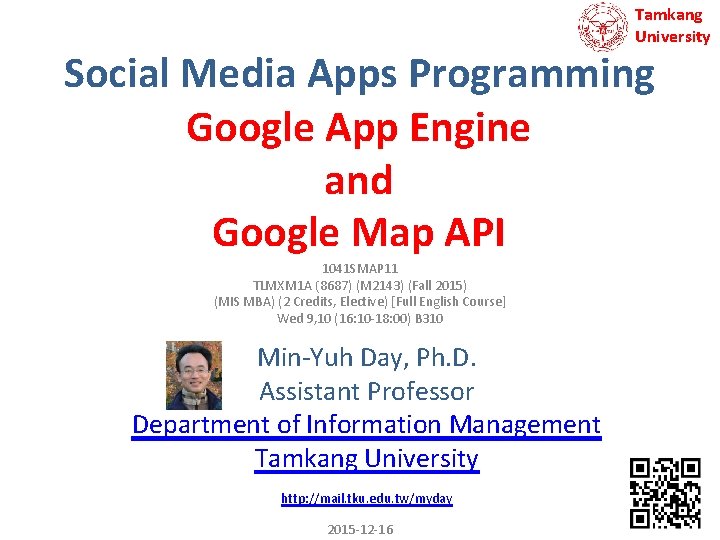 Tamkang University Social Media Apps Programming Google App Engine and Google Map API 1041 Tamkang University Social Media Apps Programming Google App Engine and Google Map API 1041