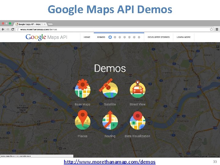 Google Maps API Demos http: //www. morethanamap. com/demos 33 Google Maps API Demos http: //www. morethanamap. com/demos 33