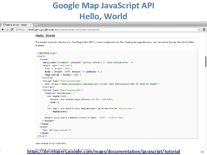 Google Map Java. Script API Hello, World https: //developers. google. com/maps/documentation/javascript/tutorial 48 Google Map Java. Script API Hello, World https: //developers. google. com/maps/documentation/javascript/tutorial 48