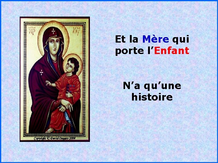 Et la Mère qui porte l’Enfant . . N’a qu’une histoire 