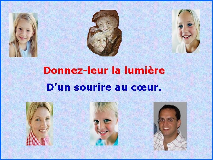 Donnez-leur. la lumière D’un sourire au cœur. . 