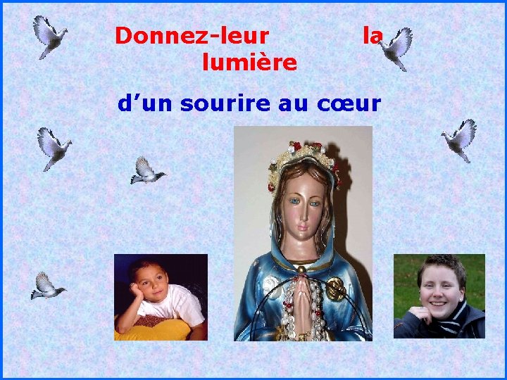 Donnez-leur lumière la d’un sourire au cœur . . 