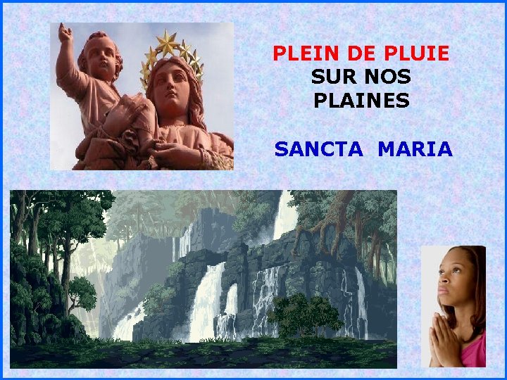 PLEIN DE PLUIE SUR NOS PLAINES . . SANCTA MARIA 