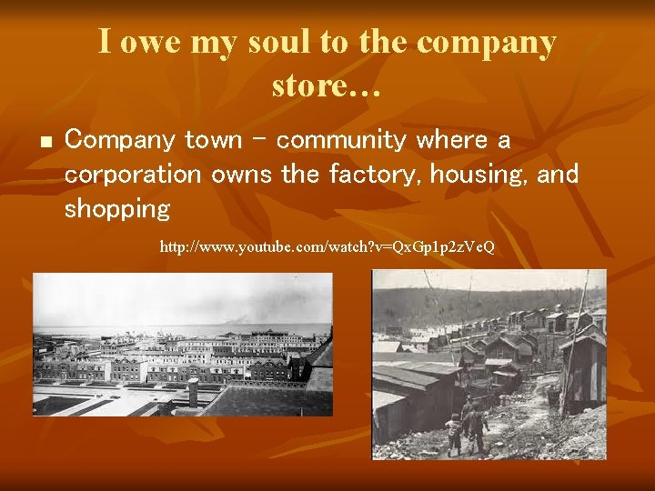 I owe my soul to the company store… n Company town – community where
