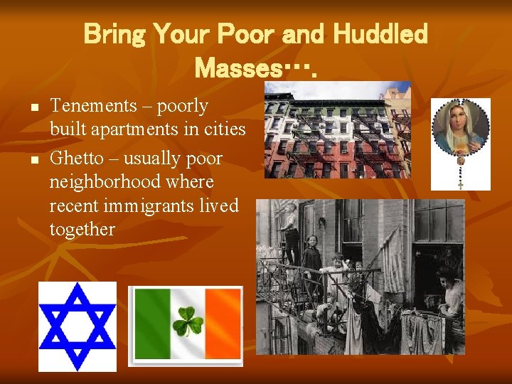 Bring Your Poor and Huddled Masses…. n n Tenements – poorly built apartments in