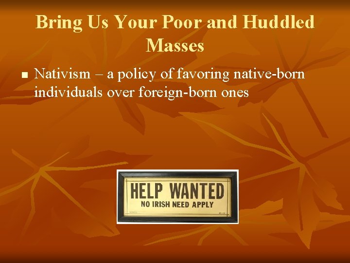 Bring Us Your Poor and Huddled Masses n Nativism – a policy of favoring