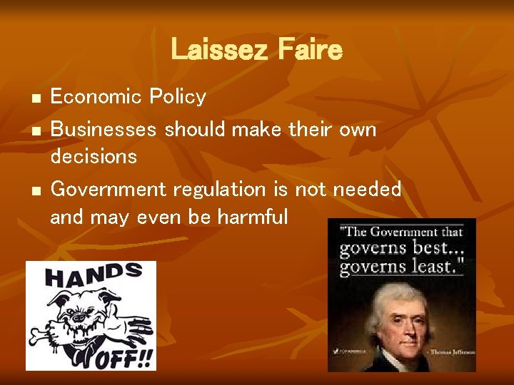 Laissez Faire n n n Economic Policy Businesses should make their own decisions Government