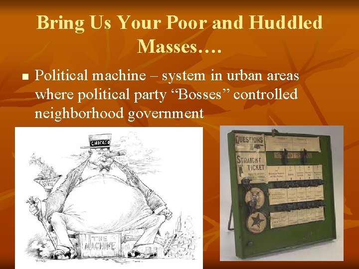 Bring Us Your Poor and Huddled Masses…. n Political machine – system in urban