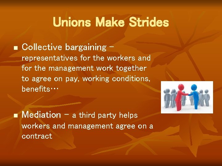 Unions Make Strides n Collective bargaining – representatives for the workers and for the