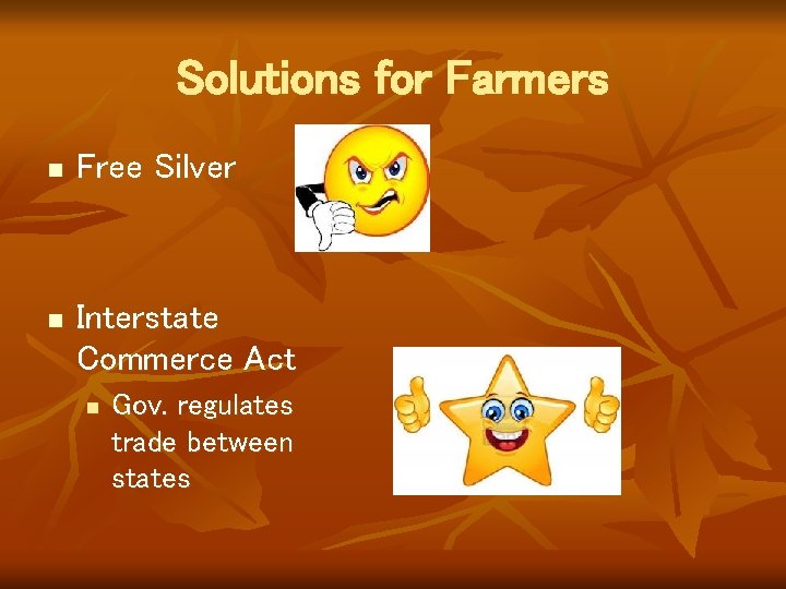 Solutions for Farmers n Free Silver n Interstate Commerce Act n Gov. regulates trade