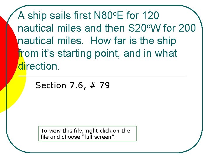 A ship sails first N 80 o. E for 120 nautical miles and then