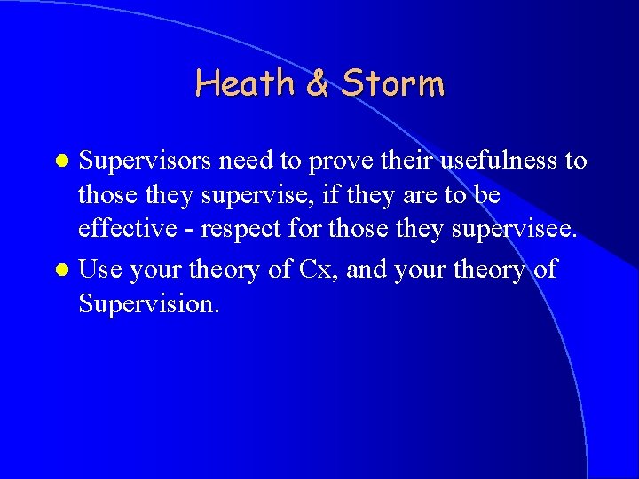 Heath & Storm Supervisors need to prove their usefulness to those they supervise, if