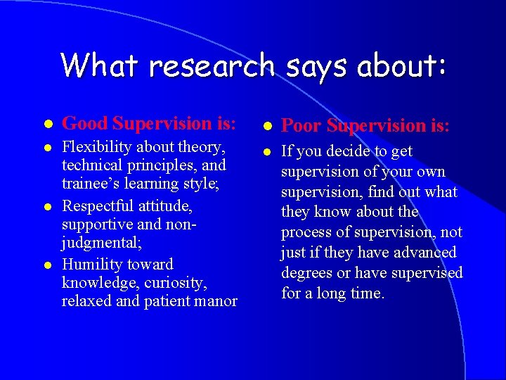 What research says about: l Good Supervision is: l Flexibility about theory, technical principles,
