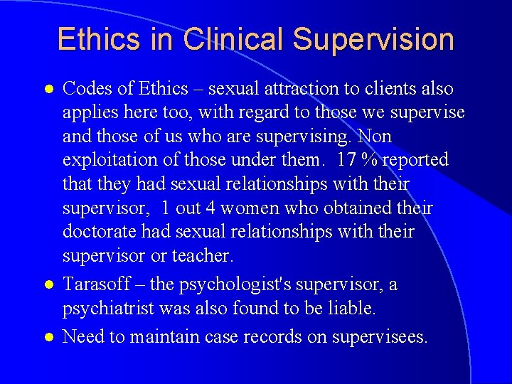 Ethics in Clinical Supervision l l l Codes of Ethics – sexual attraction to