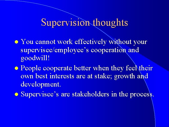 Supervision thoughts You cannot work effectively without your supervisee/employee’s cooperation and goodwill! l People