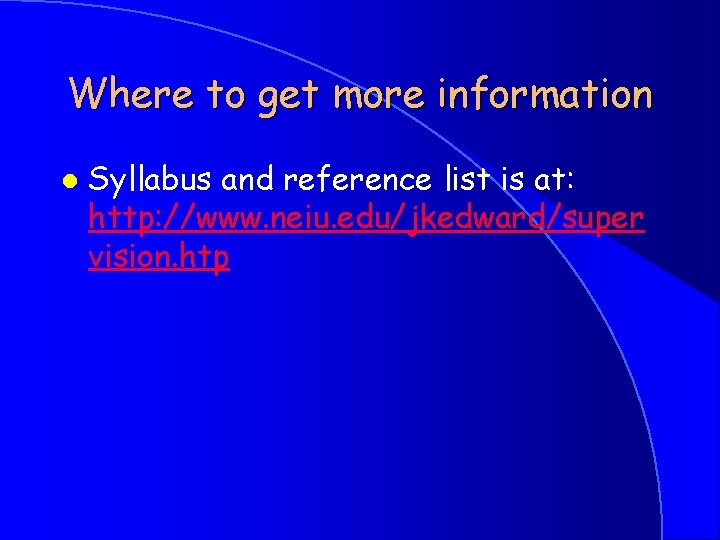 Where to get more information l Syllabus and reference list is at: http: //www.