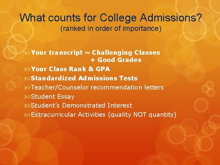 What counts for College Admissions? (ranked in order of importance) Your transcript ~ Challenging