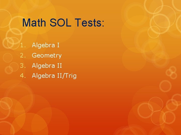 Math SOL Tests: 1. Algebra I 2. Geometry 3. Algebra II 4. Algebra II/Trig