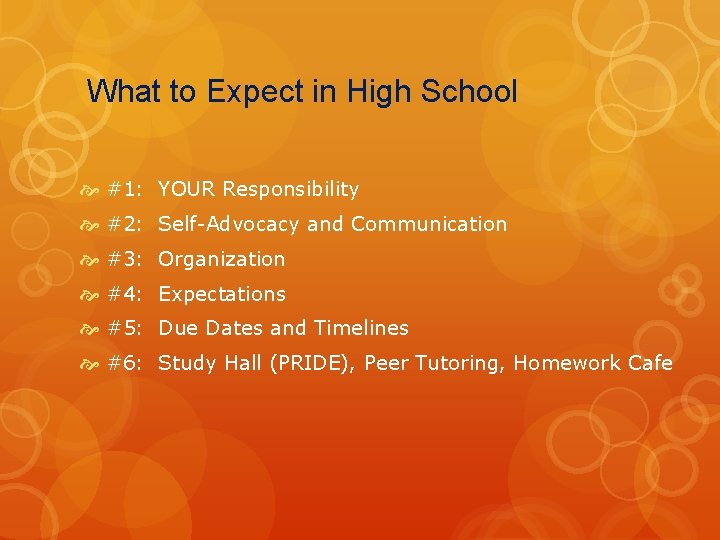 What to Expect in High School #1: YOUR Responsibility #2: Self-Advocacy and Communication #3: