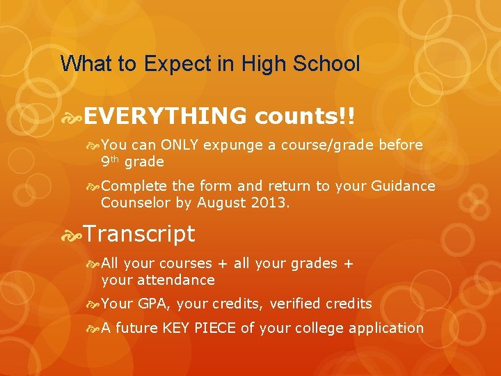 What to Expect in High School EVERYTHING counts!! You can ONLY expunge a course/grade