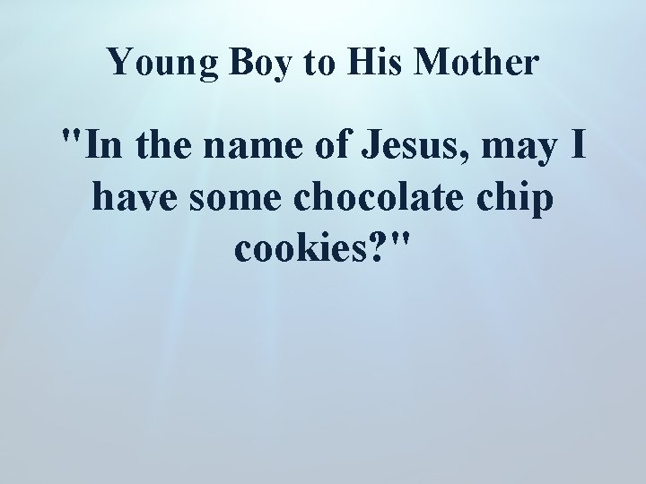 Young Boy to His Mother "In the name of Jesus, may I have some