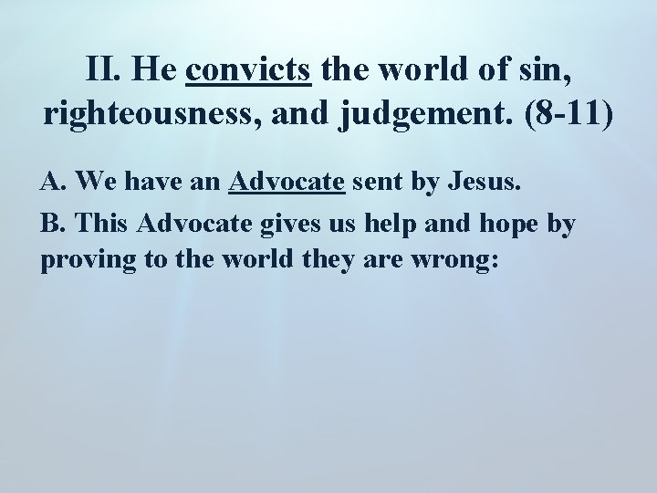 II. He convicts the world of sin, righteousness, and judgement. (8 -11) A. We