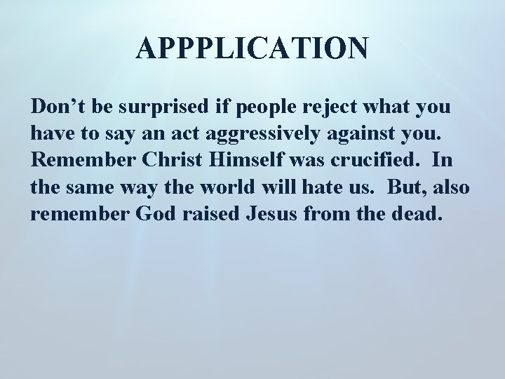 APPPLICATION Don’t be surprised if people reject what you have to say an act