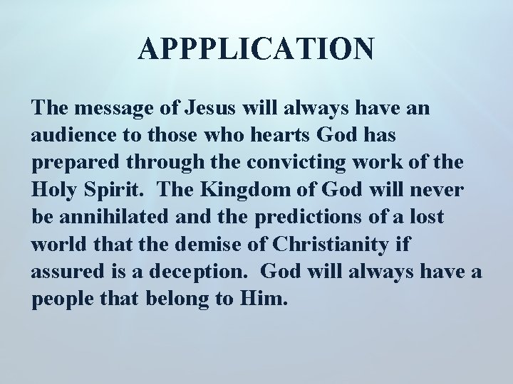 APPPLICATION The message of Jesus will always have an audience to those who hearts