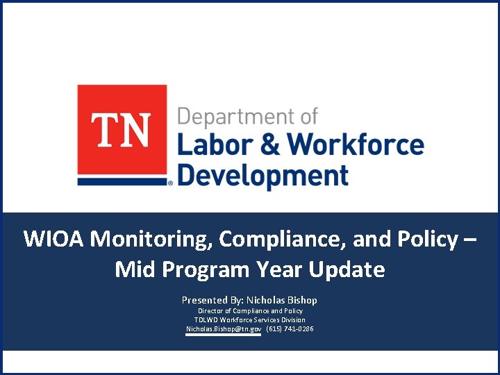 WIOA Monitoring, Compliance, and Policy – Mid Program Year Update Presented By: Nicholas Bishop