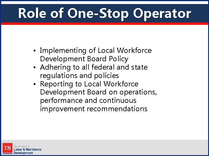 Role of One-Stop Operator • Implementing of Local Workforce Development Board Policy • Adhering