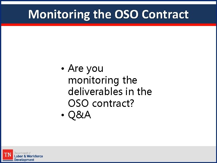 Monitoring the OSO Contract • Are you monitoring the deliverables in the OSO contract?