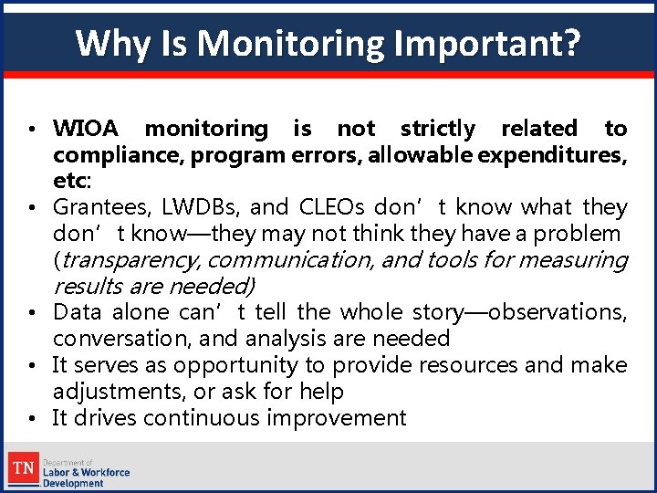 Why Is Monitoring Important? • WIOA monitoring is not strictly related to compliance, program