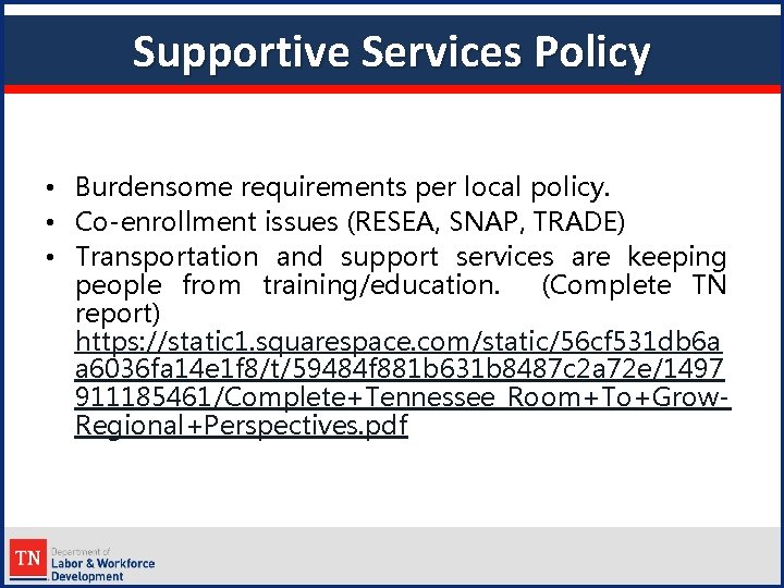 Supportive Services Policy • Burdensome requirements per local policy. • Co-enrollment issues (RESEA, SNAP,