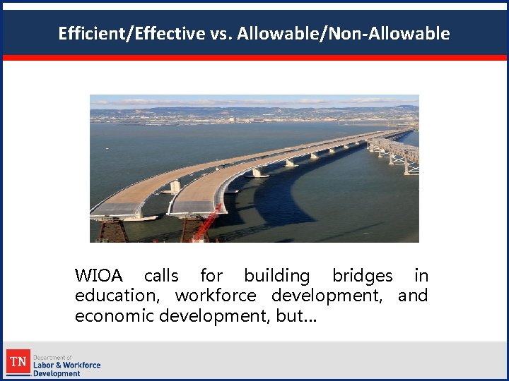 Efficient/Effective vs. Allowable/Non-Allowable WIOA calls for building bridges in education, workforce development, and economic