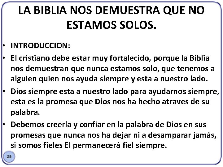 LA BIBLIA NOS DEMUESTRA QUE NO ESTAMOS SOLOS. • INTRODUCCION: • El cristiano debe