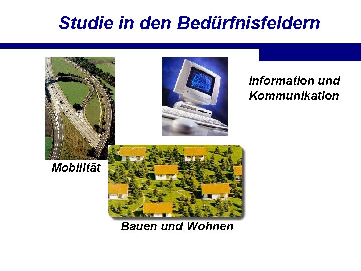 Studie in den Bedürfnisfeldern Information und Kommunikation Mobilität Bauen und Wohnen 