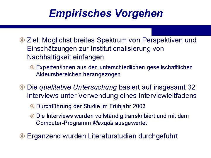 Empirisches Vorgehen Ziel: Möglichst breites Spektrum von Perspektiven und Einschätzungen zur Institutionalisierung von Nachhaltigkeit