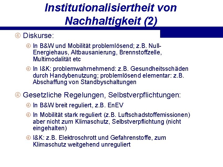 Institutionalisiertheit von Nachhaltigkeit (2) Diskurse: In B&W und Mobilität problemlösend; z. B. Null. Energiehaus,