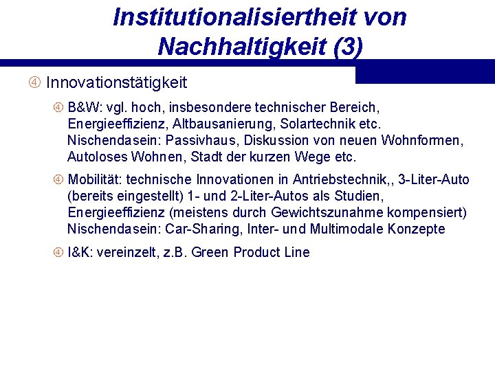 Institutionalisiertheit von Nachhaltigkeit (3) Innovationstätigkeit B&W: vgl. hoch, insbesondere technischer Bereich, Energieeffizienz, Altbausanierung, Solartechnik