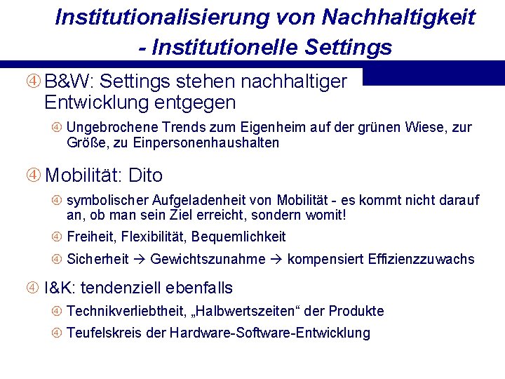 Institutionalisierung von Nachhaltigkeit - Institutionelle Settings B&W: Settings stehen nachhaltiger Entwicklung entgegen Ungebrochene Trends