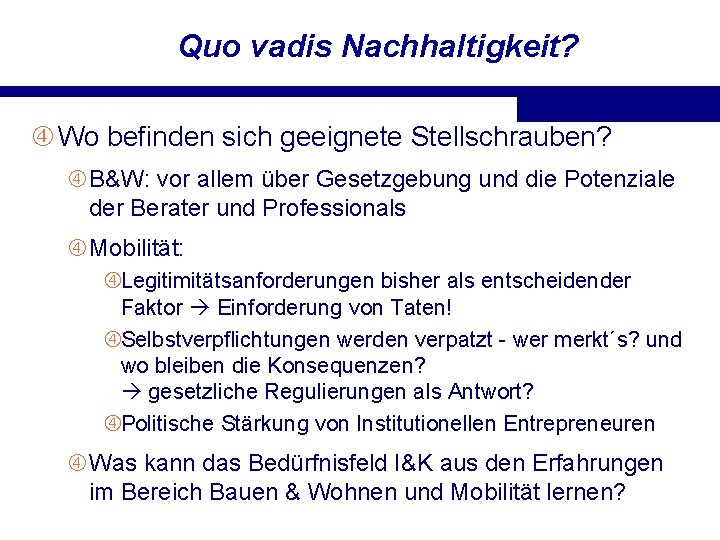 Quo vadis Nachhaltigkeit? Wo befinden sich geeignete Stellschrauben? B&W: vor allem über Gesetzgebung und