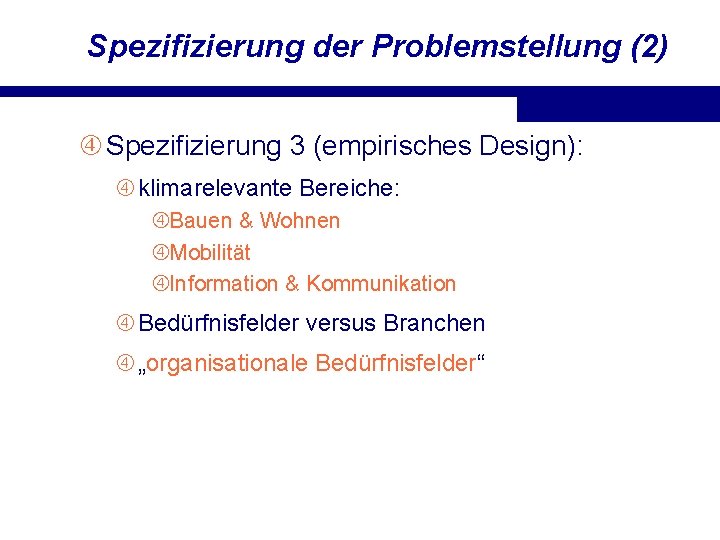 Spezifizierung der Problemstellung (2) Spezifizierung 3 (empirisches Design): klimarelevante Bereiche: Bauen & Wohnen Mobilität