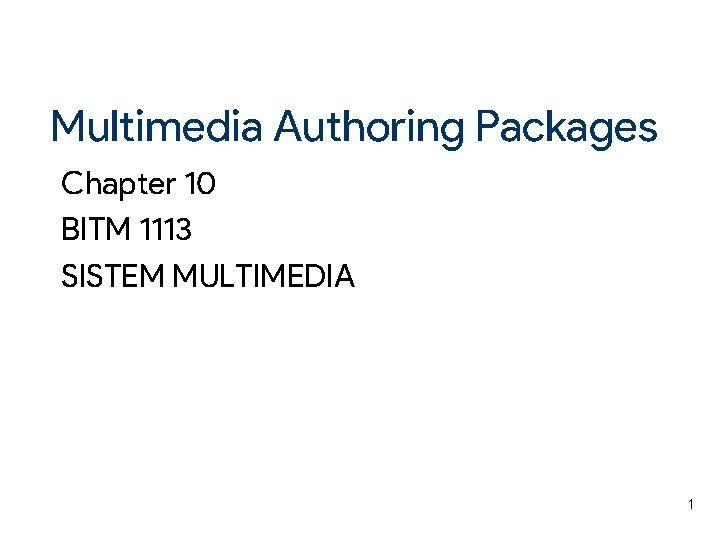 Multimedia Authoring Packages Chapter 10 BITM 1113 SISTEM MULTIMEDIA 1 