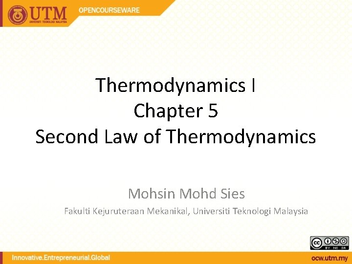 Thermodynamics I Chapter 5 Second Law of Thermodynamics Mohsin Mohd Sies Fakulti Kejuruteraan Mekanikal,
