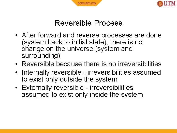 Reversible Process • After forward and reverse processes are done (system back to initial