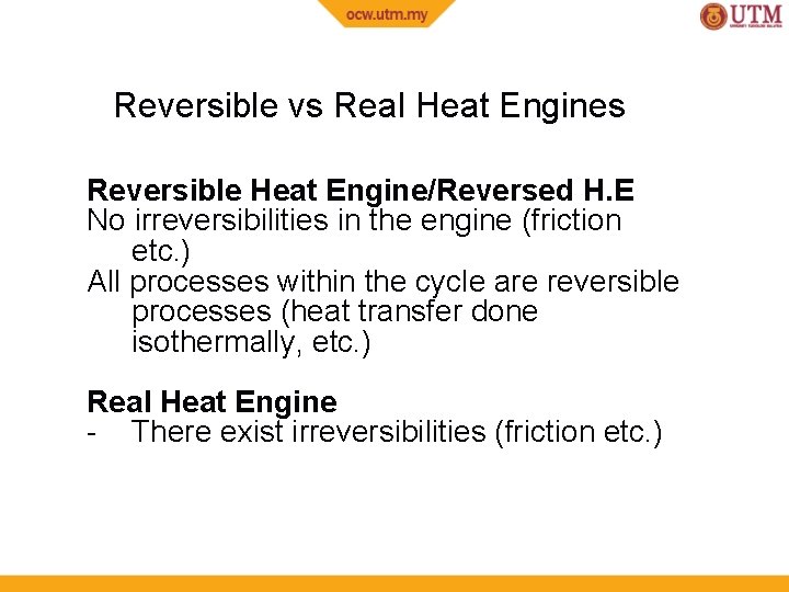 Reversible vs Real Heat Engines Reversible Heat Engine/Reversed H. E No irreversibilities in the
