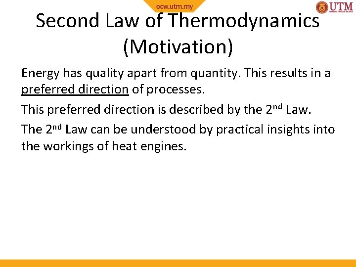 Second Law of Thermodynamics (Motivation) Energy has quality apart from quantity. This results in