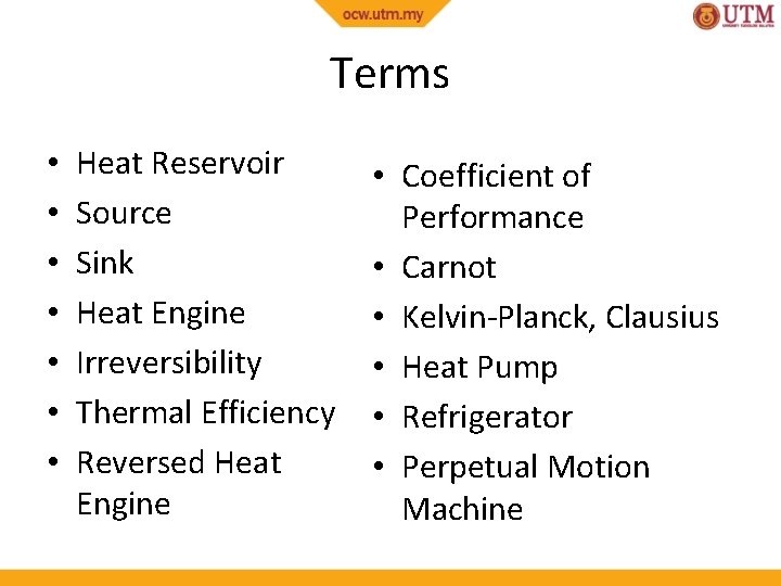 Terms • • Heat Reservoir Source Sink Heat Engine Irreversibility Thermal Efficiency Reversed Heat